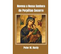 Novena a Nossa Senhora do Perpétuo Socorro: Para ajuda em todas as suas necessidades.