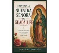 NOVENA A NUESTRA SEÑORA DE GUADALUPE: Oración de 9 días por esperanza, sanación y favor divino