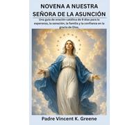 NOVENA A NUESTRA SEÑORA DE LA ASUNCIÓN: Una guía de oración católica de 9 días para la esperanza, la sanación, la familia y la confianza en la gracia de Dios.