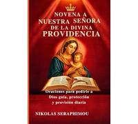 NOVENA A NUESTRA SEÑORA DE LA DIVINA PROVIDENCIA: Oraciones para pedirle a Dios guía, protección y provisión diaria (PRAYERS WITHOUT BORDERS NOVENA SERIES)