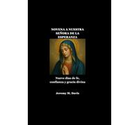 NOVENA A NUESTRA SEÑORA DE LA ESPERANZA: Nueve días de fe, confianza y gracia divina