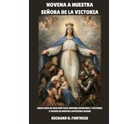 NOVENA A NUESTRA SEÑORA DE LA VICTORIA: Nueve días de oración para obtener esperanza y victoria a través de nuestra Santísima Madre