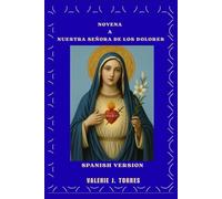 NOVENA A NUESTRA SEÑORA DE LOS DOLORES: Un viaje de nueve días de oración, sanación y esperanza (CATHOLIC NOVENAS AND DEVOTIONS)