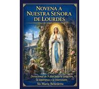 Novena a Nuestra Señora de Lourdes: Devocional de 9 días para la sanación, la esperanza y la intercesión.