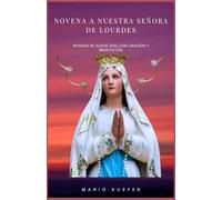Novena a Nuestra Señora de Lourdes: Novena de nueve días con oraciones y meditación