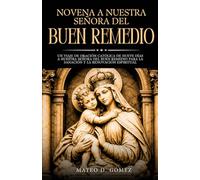 Novena a Nuestra Señora del Buen Remedio: Un viaje de oración católica de nueve días a Nuestra Señora del Buen Remedio para la sanación y la ... libros de oraciones y devocionales católicos)