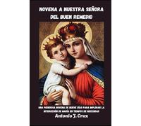 NOVENA A NUESTRA SEÑORA DEL BUEN REMEDIO: Una poderosa novena de nueve días para implorar la intercesión de María en tiempos de necesidad