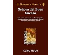 Novena a Nuestra Señora del Buen Suceso: Una novena de nueve días que ofrece perspectiva histórica, intercesión poderosa, consuelo espiritual y gracia para cada necesidad de la vida