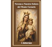 Novena a Nuestra Señora del Monte Carmelo: Un devocional carmelita para la protección, la paz, la sanación y la consagración a través del escapulario marrón