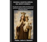 NOVENA A NUESTRA SEÑORA DEL MONTE CARMELO: Una guía de oración católica de 9 días para la protección espiritual, la paz y las gracias del Escapulario Marrón.( SPANISH EDITION)