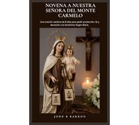 NOVENA A NUESTRA SEÑORA DEL MONTE CARMELO: Una oración católica de 9 días para pedir protección, fe y devoción a la Santísima Virgen María. (Spanish Edition)