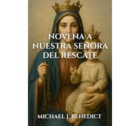 NOVENA A NUESTRA SEÑORA DEL RESCATE: Una oración devocional de 9 días para recibir bendiciones divinas a través de nuestra Madre María