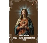 NOVENA A NUESTRA SEÑORA DEL ROSARIO: LIBRO DE ORACIONES TRIDUO