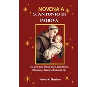 NOVENA A S. ANTONIO DI PADOVA: Una devozione di nove giorni di preghiera, riflessione e fiducia nell’aiuto di Dio