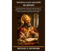 NOVENA A SAN AGUSTÍN DE HIPOPÓ: Un libro de oraciones católicas de 9 días para buscar la sabiduría divina, crecer en santidad y encontrar descanso en ... Agustín. (La colección de novenas católicas)