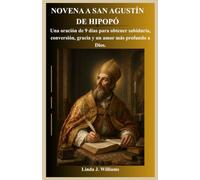 NOVENA A SAN AGUSTÍN DE HIPOPÓ: Una oración de 9 días para obtener sabiduría, conversión, gracia y un amor más profundo a Dios.