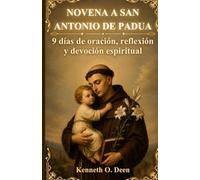 NOVENA A SAN ANTONIO DE PADUA: 9 días de oración, reflexión y devoción espiritual