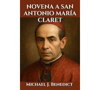 NOVENA A SAN ANTONIO MARÍA CLARET: Una poderosa oración de 9 días de reflexión e intercesión para obtener bendiciones divinas a través de San Antonio