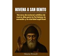 NOVENA A SAN BENEDETTO: Una novena cattolica devozionale di nove giorni per la forza, la guarigione e la chiarezza spirituale