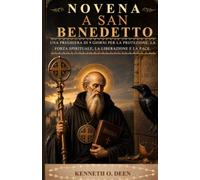 NOVENA A SAN BENEDETTO: Una preghiera di 9 giorni per la protezione, la forza spirituale, la liberazione e la pace.