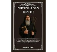 NOVENA A SAN BENITO: La vida, el legado, la regla sagrada y la sabiduría espiritual de un padre del monacato occidental