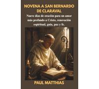 NOVENA A SAN BERNARDO DE CLARAVAL: Nueve días de oración para un amor más profundo a Cristo, renovación espiritual, guía, paz y fe.