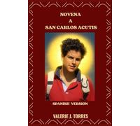NOVENA A SAN CARLOS ACUTIS: Un viaje de oración de nueve días inspirado en la vida de San Carlos Acutis (CATHOLIC NOVENAS AND DEVOTIONS)