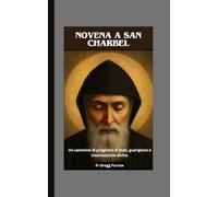 Novena a San Charbel: Un cammino di preghiera di fede, guarigione e intercessione divina