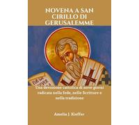 NOVENA A SAN CIRILLO DI GERUSALEMME: Una devozione cattolica di nove giorni radicata nella fede, nelle Scritture e nella tradizione