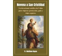 Novena a San Cristóbal: Un devocional católico de 9 días para viajeros: protección, guía y viajes seguros.