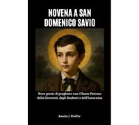 NOVENA A SAN DOMENICO SAVIO: Nove giorni di preghiera con il Santo Patrono della Gioventù, degli Studenti e dell'Innocenza