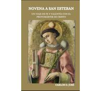 NOVENA A SAN ESTEBAN: Un viaje de fe y valentía con el protomártir de Cristo