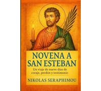 NOVENA A SAN ESTEBAN: Un viaje de nueve días de coraje, perdón y testimonio (PRAYERS WITHOUT BORDERS NOVENA SERIES)
