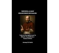 NOVENA A SAN FRANCESCO DI SALES: 9 giorni di preghiera per la fiducia, la gentilezza e l'amore divino