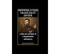 NOVENA A SAN FRANCISCO JAVIER: 9 días de oración, fe e inspiración misionera