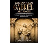 Novena a San Gabriel Arcángel: Novena católica completa a San Gabriel Arcángel con letanía, meditaciones y oraciones finales (Colección de novenas, libros de oraciones y devocionales católicos)