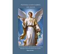 Novena a San Gabriel Arcángel: Una devoción de nueve días buscando la intercesión del Mensajero Celestial de la Buena Nueva de Dios