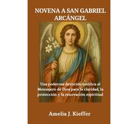 NOVENA A SAN GABRIEL ARCÁNGEL: Una poderosa devoción católica al Mensajero de Dios para la claridad, la protección y la renovación espiritual