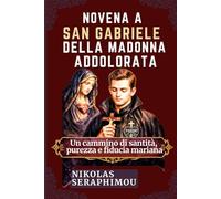 NOVENA A SAN GABRIELE DELLA MADONNA ADDOLORATA: Un cammino di santità, purezza e fiducia mariana (PRAYERS WITHOUT BORDERS NOVENA SERIES)