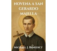 NOVENA A SAN GERARDO MAJELLA: Nueve días de devoción al Santo Patrono de las futuras madres