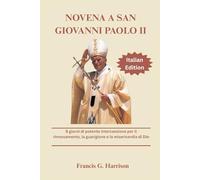 NOVENA A SAN GIOVANNI PAOLO II: 9 giorni di potente intercessione per il rinnovamento, la guarigione e la misericordia di Dio