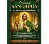 Novena a San Giuda per Situazioni Impossibili e Urgenti: 9 Giorni di Preghiera Potente per Casi Disperati, Svolta Finanziaria, Guarigione e Intervento Divino