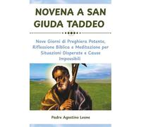 NOVENA A SAN GIUDA TADDEO: Nove Giorni di Preghiera Potente, Riflessione Biblica e Meditazione per Situazioni Disperate e Cause Impossibili