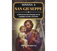 NOVENA A SAN GIUSEPPE: 9 Giorni con San Giuseppe per la Famiglia, la Fede e il Lavoro (Novena cattolica e preghiere per la guarigione, la speranza e la pace)