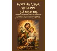 NOVENA A SAN GIUSEPPE LAVORATORE: Una guida di preghiera di 9 giorni per ottenere una svolta, aprire nuove porte, acquisire saggezza professionale e confidare nei tempi perfetti di Dio.