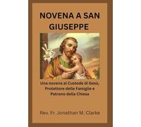 NOVENA A SAN GIUSEPPE: Una novena al Custode di Gesù, Protettore delle Famiglie e Patrono della Chiesa