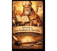Novena a San Isidoro de Sevilla: Nueve días de oración, reflexión y sabiduría divina para estudiantes, académicos y fieles.