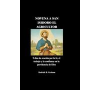 NOVENA A SAN ISIDORO EL AGRICULTOR: 9 días de oración por la fe, el trabajo y la confianza en la providencia de Dios