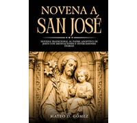 Novena a San José: Novena tradicional al Padre adoptivo de Jesús con meditaciones e intercesiones diarias (Colección de novenas, libros de oraciones y devocionales católicos)