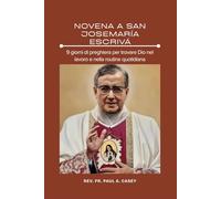 NOVENA A SAN JOSEMARÍA ESCRIVÁ: 9 giorni di preghiera per trovare Dio nel lavoro e nella routine quotidiana